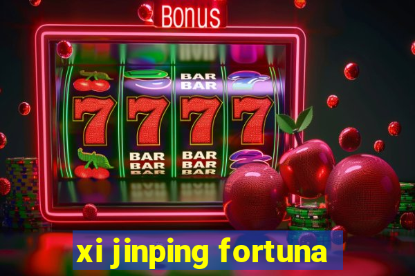 xi jinping fortuna